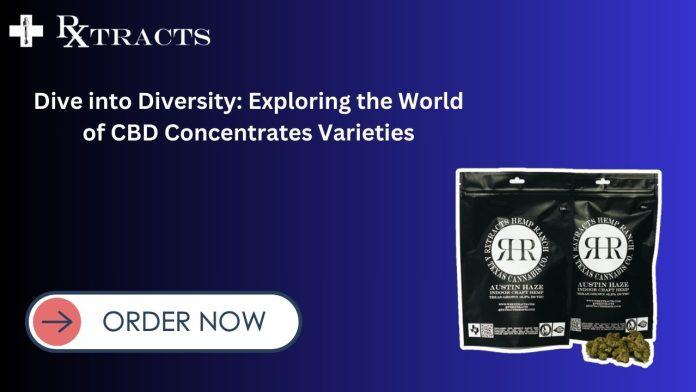 Dive into Diversity Exploring the World of CBD Concentrates Varieties