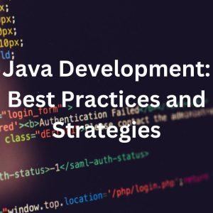 Java Development: Best Practices and Strategies

