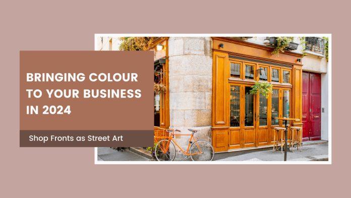 Shop Fronts as Street Art: Bringing Colour to Your Business in 2024