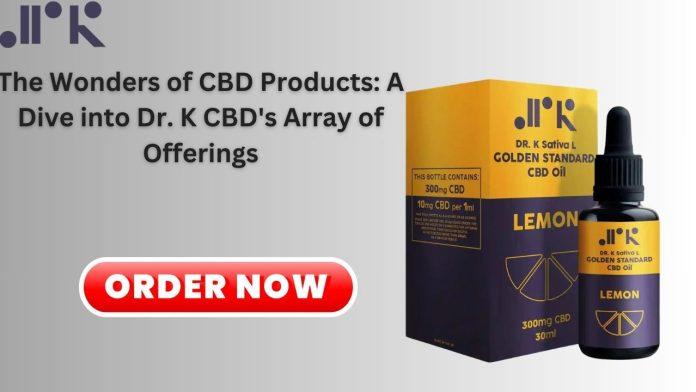 The Wonders of CBD Products A Dive into Dr. K CBD's Array of Offerings