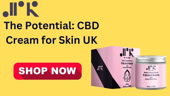 The Potential CBD Cream for Skin UK