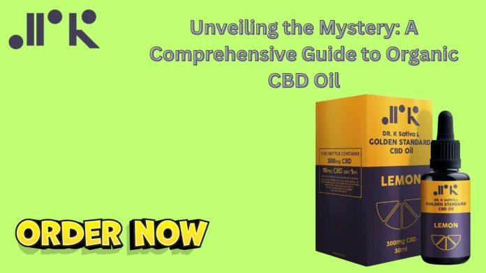 Unveiling the Mystery A Comprehensive Guide to Organic CBD Oil