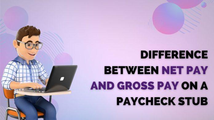 Difference Between Net Pay and Gross Pay on a Paycheck Stub