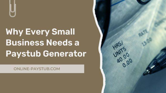 Why Every Small Business Needs a Paystub Generator