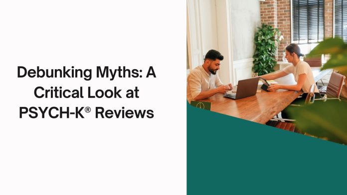 Debunking Myths: A Critical Look at PSYCH-K® Reviews