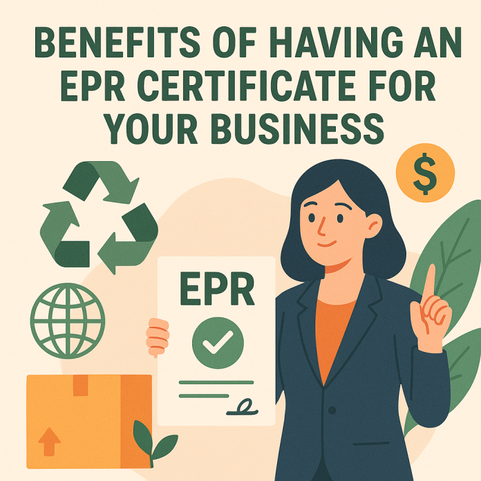 Benefits of Having an EPR Certificate for Your Business