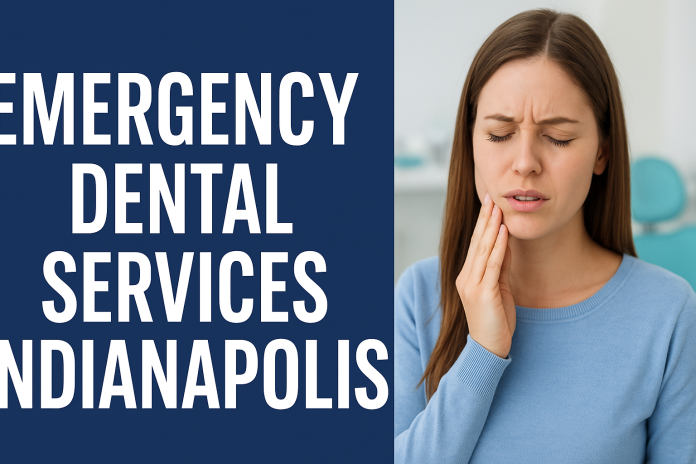Emergency Dental Services Indianapolis – Fast, Reliable, and Compassionate Care