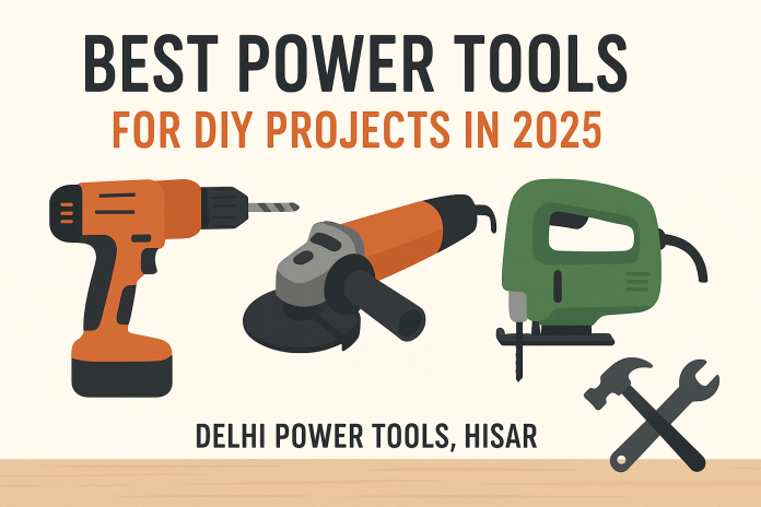 Top 10 Power Tools Every Homeowner Should Own in 2025