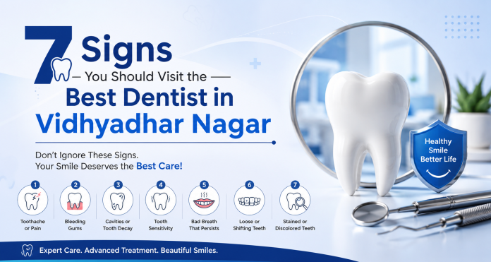 7 Signs You Should Visit the Best Dentist in Vidhyadhar Nagar