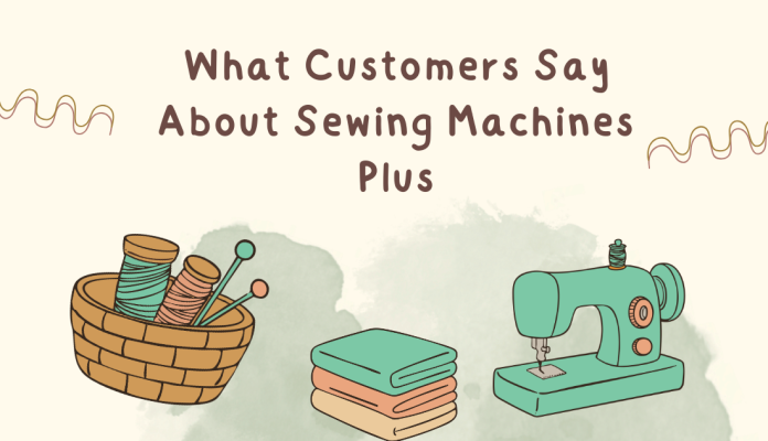What Customers Say About Sewing Machines Plus